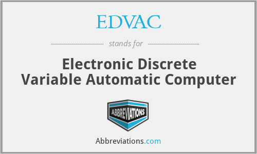 EDVAC - Electronic Discrete Variable Automatic Computer