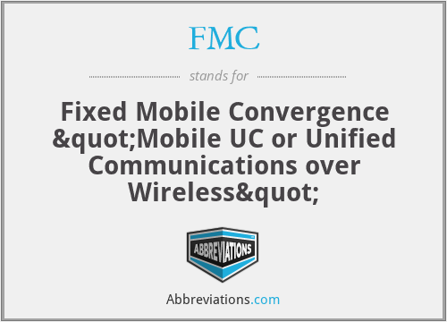 FMC - Fixed Mobile Convergence "Mobile UC or Unified Communications over Wireless"