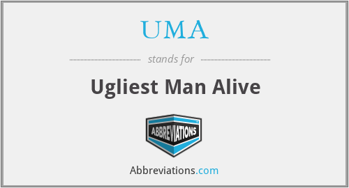UMA - Ugliest Man Alive