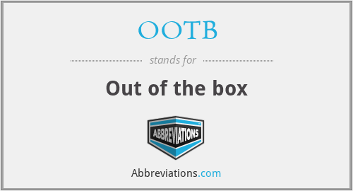 OOTB - Out of the box