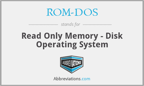 ROM-DOS - Read Only Memory - Disk Operating System