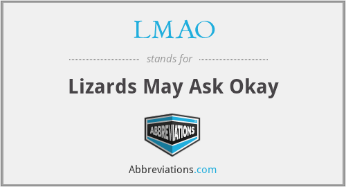 LMAO - Lizards May Ask Okay