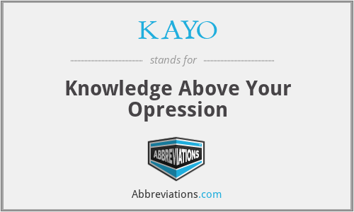 KAYO - Knowledge Above Your Opression