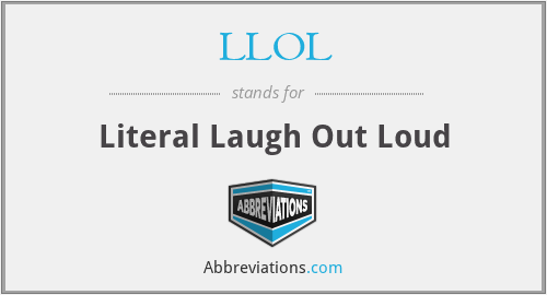 LLOL - Literal Laugh Out Loud