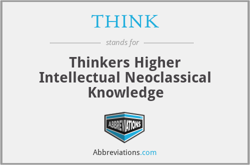 THINK - Thinkers Higher Intellectual Neoclassical Knowledge