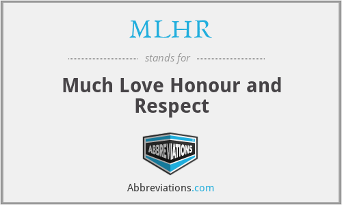MLHR - Much Love Honour and Respect