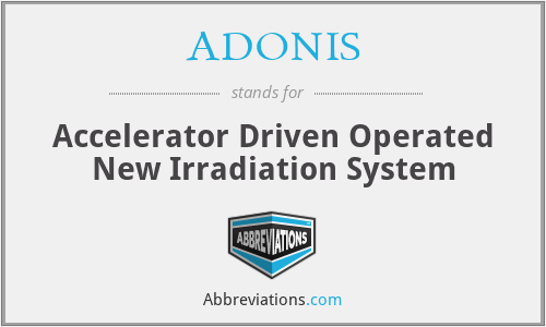 ADONIS - Accelerator Driven Operated New Irradiation System