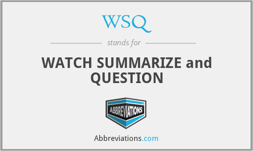 WSQ - WATCH SUMMARIZE and QUESTION
