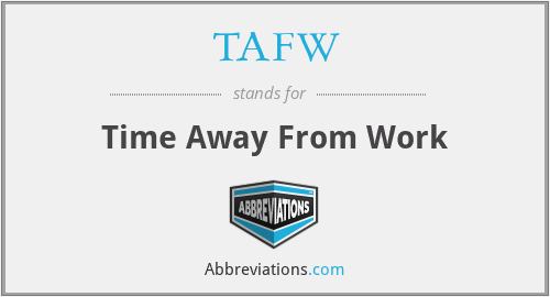 TAFW - Time Away From Work
