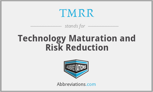 TMRR - Technology Maturation and Risk Reduction