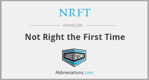 NRFT - Not Right the First Time