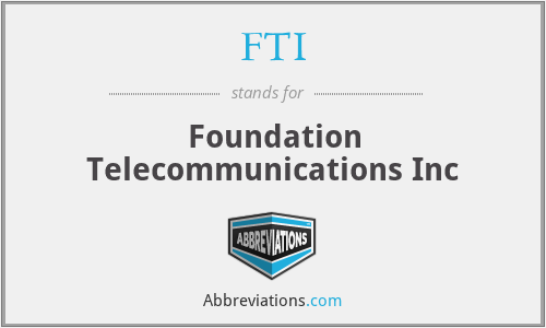 FTI - Foundation Telecommunications Inc