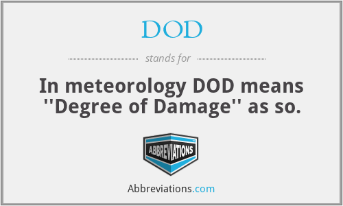 DOD - In meteorology DOD means ''Degree of Damage'' as so.