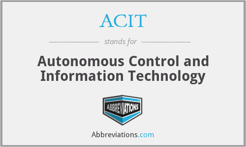 ACIT - Autonomous Control and Information Technology