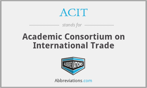 ACIT - Academic Consortium on International Trade