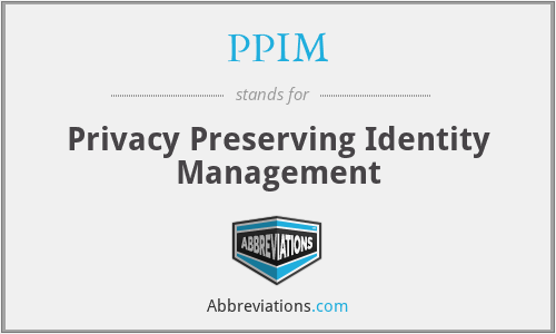 PPIM - Privacy Preserving Identity Management