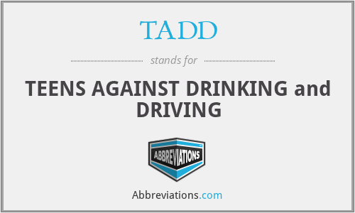 TADD - TEENS AGAINST DRINKING and DRIVING