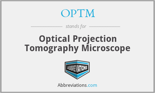 OPTM - Optical Projection Tomography Microscope