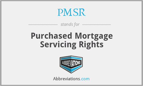 PMSR - Purchased Mortgage Servicing Rights