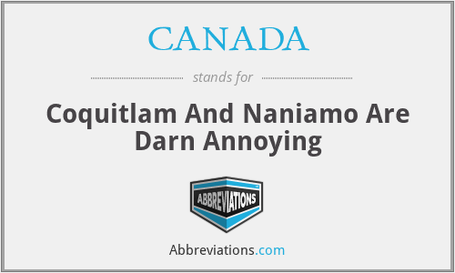 CANADA - Coquitlam And Naniamo Are Darn Annoying