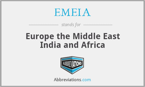 EMEIA - Europe the Middle East India and Africa