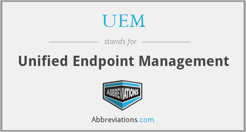 UEM - Unified Endpoint Management