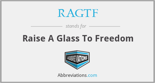 RAGTF - Raise A Glass To Freedom