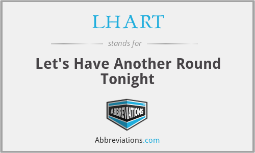 LHART - Let's Have Another Round Tonight