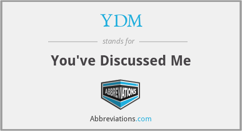 YDM - You've Discussed Me