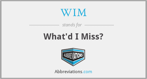 WIM - What'd I Miss?