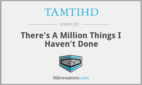 TAMTIHD - There's A Million Things I Haven't Done