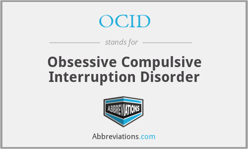 OCID - Obsessive Compulsive Interruption Disorder