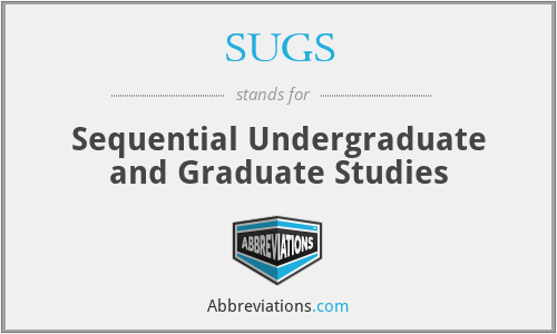 SUGS - Sequential Undergraduate and Graduate Studies