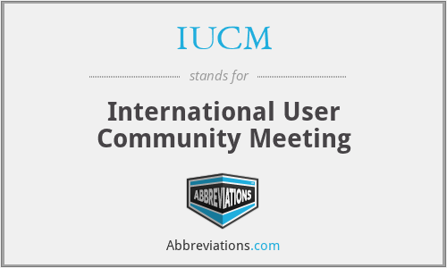 IUCM - International User Community Meeting