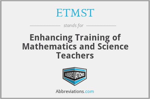 ETMST - Enhancing Training of Mathematics and Science Teachers