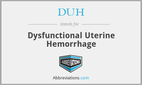 DUH - Dysfunctional Uterine Hemorrhage