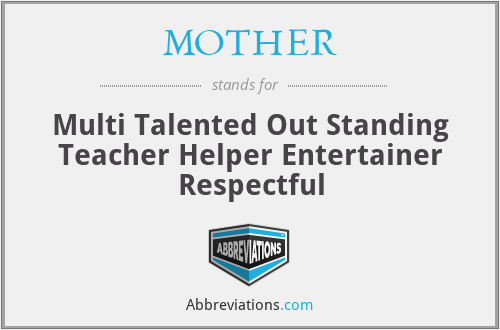 MOTHER - Multi Talented Out Standing Teacher Helper Entertainer Respectful