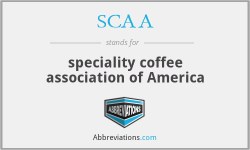 SCAA - speciality coffee association of America