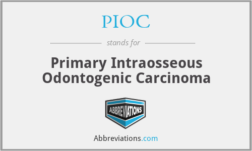 PIOC - Primary Intraosseous Odontogenic Carcinoma