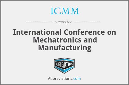 ICMM - International Conference on Mechatronics and Manufacturing
