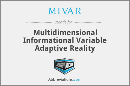 MIVAR - Multidimensional Informational Variable Adaptive Reality