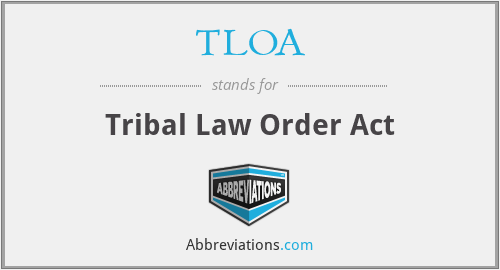 TLOA - Tribal Law Order Act