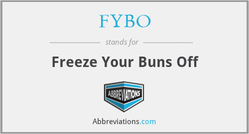 FYBO - Freeze Your Buns Off