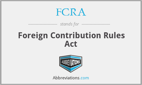 FCRA - Foreign Contribution Rules Act