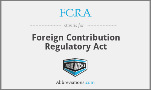 FCRA - Foreign Contribution Regulatory Act