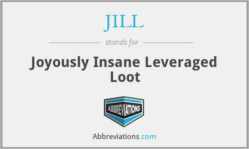JILL - Joyously Insane Leveraged Loot
