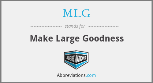 MLG - Make Large Goodness