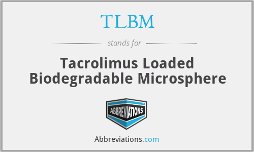 TLBM - Tacrolimus Loaded Biodegradable Microsphere
