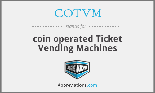 COTVM - coin operated Ticket Vending Machines
