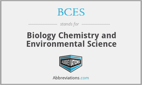 BCES - Biology Chemistry and Environmental Science